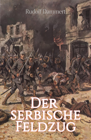 Rudolf Dammert: Der serbische Feldzug