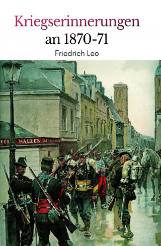Friedrich Leo: Kriegserinnerungen an 1870/71