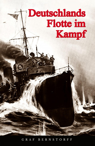 Graf Bernstorff: Deutschlands Flotte im Kampf