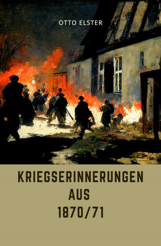 Otto Elster: Kriegserinnerungen aus 1870/71