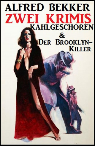 Alfred Bekker: Zwei Krimis: Kahlgeschoren & Der Brooklyn-Killer