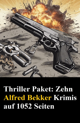 Alfred Bekker: Thriller Paket: Zehn Alfred Bekker Krimis auf 1052 Seiten