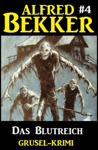 Alfred Bekker: Alfred Bekker Grusel-Krimi #4: Das Blutreich