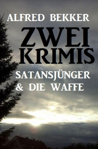 Alfred Bekker: Zwei Krimis: Satansjünger & Die Waffe