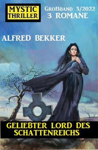 Alfred Bekker: Geliebter Lord des Schattenreichs: Mystic Thriller Großband 3 Romane 3/2022