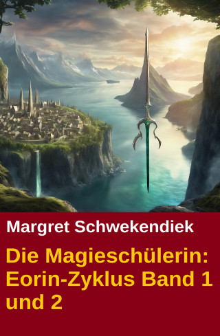 Margret Schwekendiek: Die Magieschülerin: Eorin-Zyklus Band 1 und 2