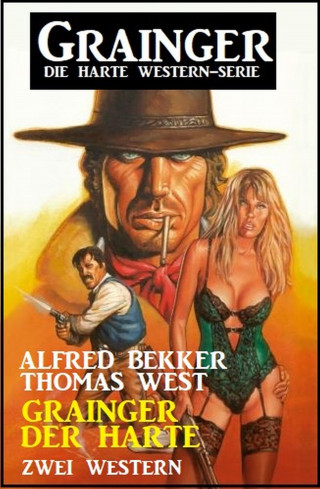 Alfred Bekker, Thomas West: Grainger der Harte: Zwei Western: Grainger - die harte Western-Serie
