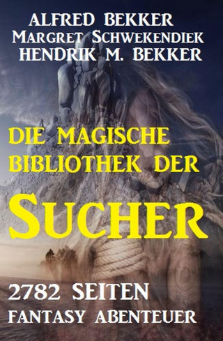 Alfred Bekker, Margret Schwekendiek, Hendrik M. Bekker: Die Bibliothek der Sucher - 2782 Seiten Fantasy