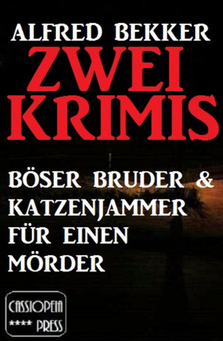 Alfred Bekker: Zwei Alfred Bekker Krimis: Böser Bruder & Katzenjammer für einen Mörder