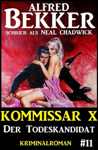 Alfred Bekker, Neal Chadwick: Neal Chadwick Kommissar X #11: Der Todeskandidat