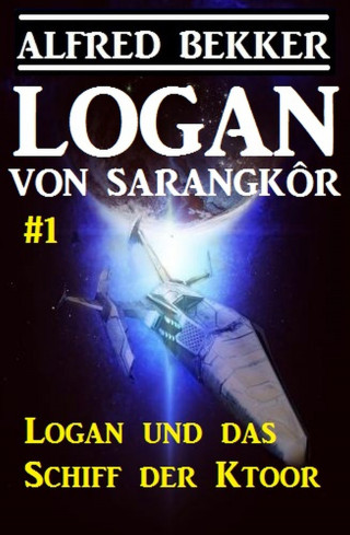 Alfred Bekker: Logan von Sarangkôr #1 - Logan und das Schiff der Ktoor
