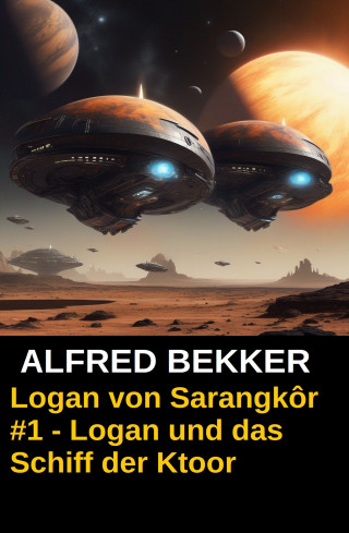 Alfred Bekker: Logan von Sarangkôr #1 - Logan und das Schiff der Ktoor