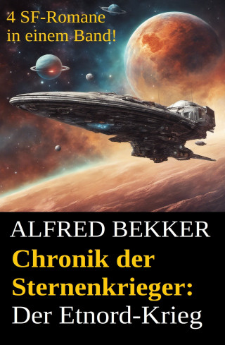 Alfred Bekker: Chronik der Sternenkrieger - Der Etnord-Krieg