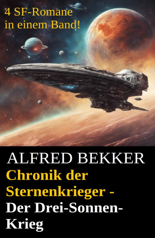 Alfred Bekker: Chronik der Sternenkrieger - Der Drei-Sonnen-Krieg