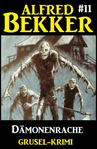 Alfred Bekker: Alfred Bekker Grusel-Krimi #11: Dämonenrache