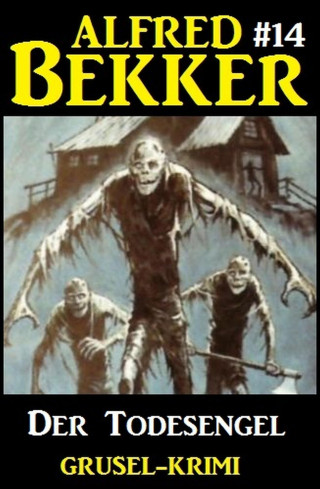 Alfred Bekker: Alfred Bekker Grusel-Krimi #14: Der Todesengel