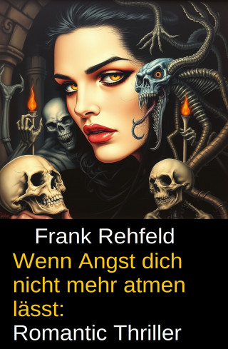 Frank Rehfeld: Wenn Angst dich nicht mehr atmen lässt: Romantic Thriller