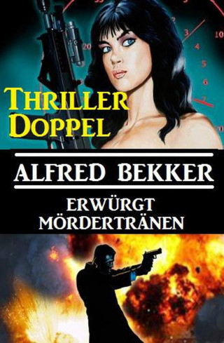 Alfred Bekker: Thriller-Doppel: Erwürgt/Mördertränen