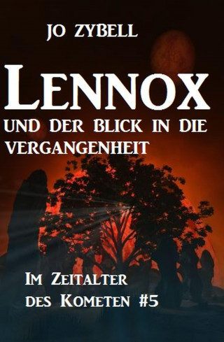 Jo Zybell: Lennox und der Blick in die Vergangenheit Das Zeitalter des Kometen #5