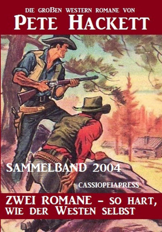 Pete Hackett: Western Sammelband 2004 - Zwei Romane, so hart wie der Westen selbst: Die großen Western Romane von Pete Hackett