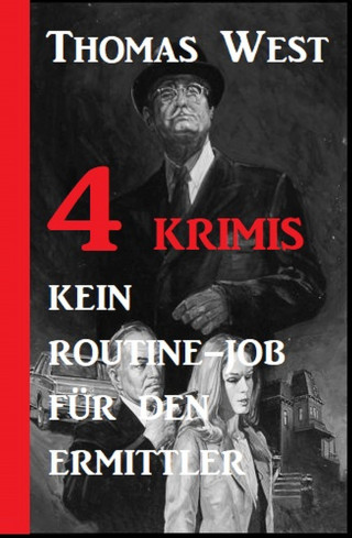 Thomas West: 4 Krimis: Ein Routine-Job für den Ermittler