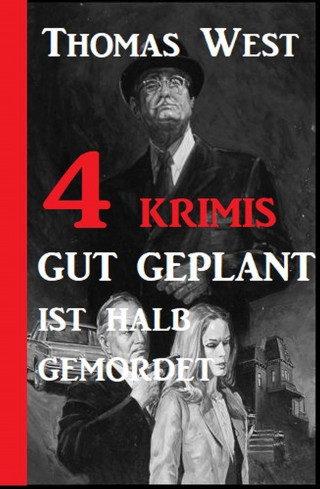 Thomas West: 4 Krimis: Gut geplant ist halb gemordet