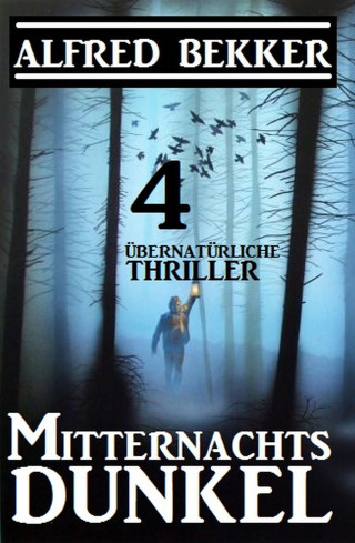 Alfred Bekker: Mitternachtsdunkel: 4 übernatürliche Thriller