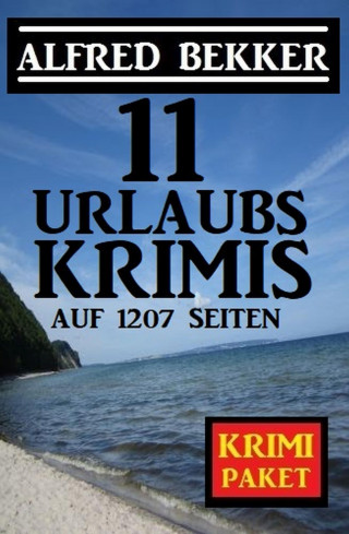 Alfred Bekker: 11 Urlaubskrimis auf 1207 Seiten