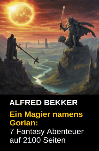 Alfred Bekker: Ein Magier namens Gorian: 7 Fantasy Abenteuer auf 2100 Seiten