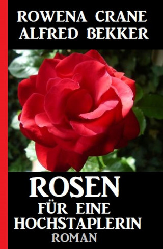 Rowena Crane, Alfred Bekker: Rosen für eine Hochstaplerin