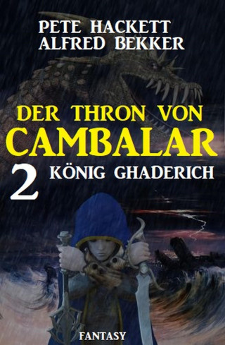 Pete Hackett, Alfred Bekker: König Ghaderich: Der Thron von Cambalar 2