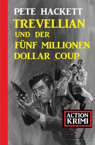 Pete Hackett: Trevellian und der Fünf Millionen Dollar Coup: Action Krimi