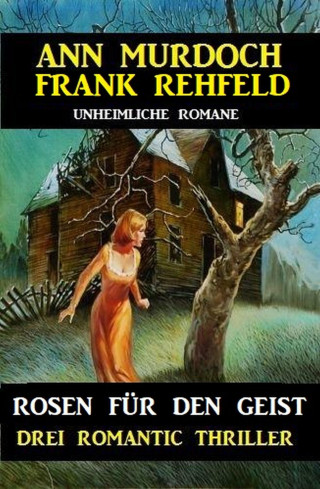 Ann Murdoch, Frank Rehfeld: Rosen für den Geist: Drei Romantic Thriller