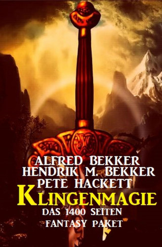 Alfred Bekker, Pete Hackett, Hendrik M. Bekker: Klingenmagie: Das 1400 Seiten Fantasy Paket