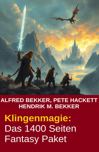 Alfred Bekker, Pete Hackett, Hendrik M. Bekker: Klingenmagie: Das 1400 Seiten Fantasy Paket