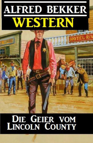 Alfred Bekker: Alfred Bekker Western - Die Geier vom Lincoln County