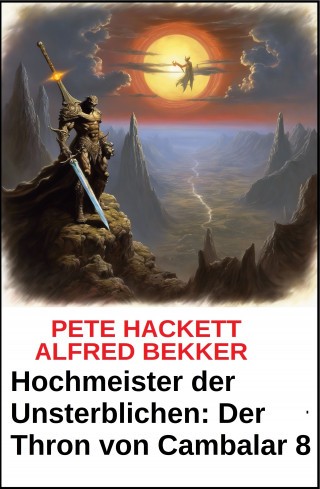 Pete Hackett, Alfred Bekker: Hochmeister der Unsterblichen: Der Thron von Cambalar 8