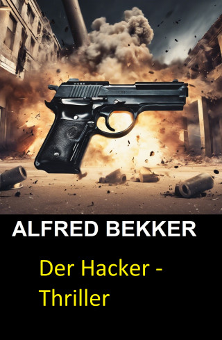 Alfred Bekker, Henry Rohmer: Der Hacker - Thriller