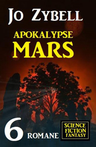 Jo Zybell: Apokalypse Mars: 6 Romane Science Fiction Fantasy