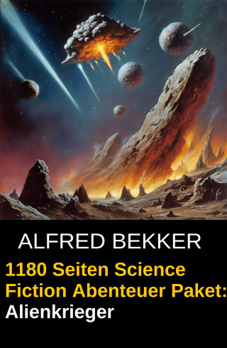 Alfred Bekker: Alienkrieger - 1180 Seiten Science Fiction Abenteuer