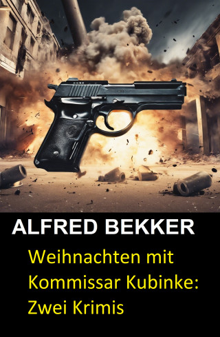 Alfred Bekker: Weihnachten mit Kommissar Kubinke: Zwei Krimis