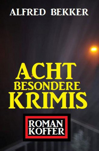 Alfred Bekker: Acht besondere Krimis: Roman-Koffer