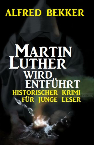 Alfred Bekker: Martin Luther wird entführt