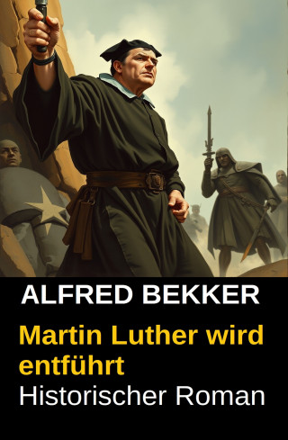 Alfred Bekker: Martin Luther wird entführt