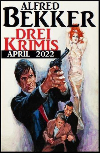 Alfred Bekker: Drei Krimis April 2022