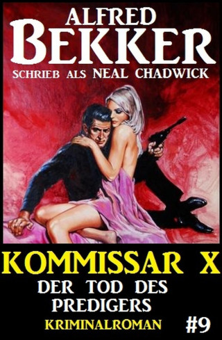 Alfred Bekker, Neal Chadwick: Neal Chadwick Kommissar X #9: Der Tod des Predigers