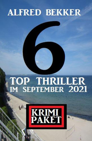 Alfred Bekker: Krimi Paket 6 Top Thriller im September 2021