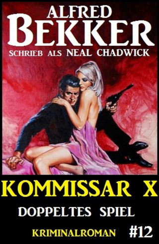 Alfred Bekker, Neal Chadwick: Neal Chadwick - Kommissar X #12: Doppeltes Spiel
