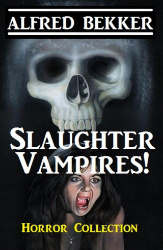 Alfred Bekker: Slaughter Vampires!