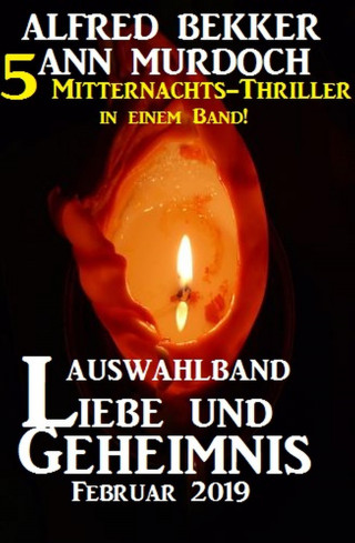 Alfred Bekker, Ann Murdoch: Auswahlband Liebe und Geheimnis Februar 2019 - 5 Mitternachts-Thriller in einem Band!